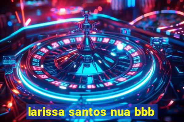 larissa santos nua bbb